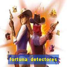 fortuna detectores de metal